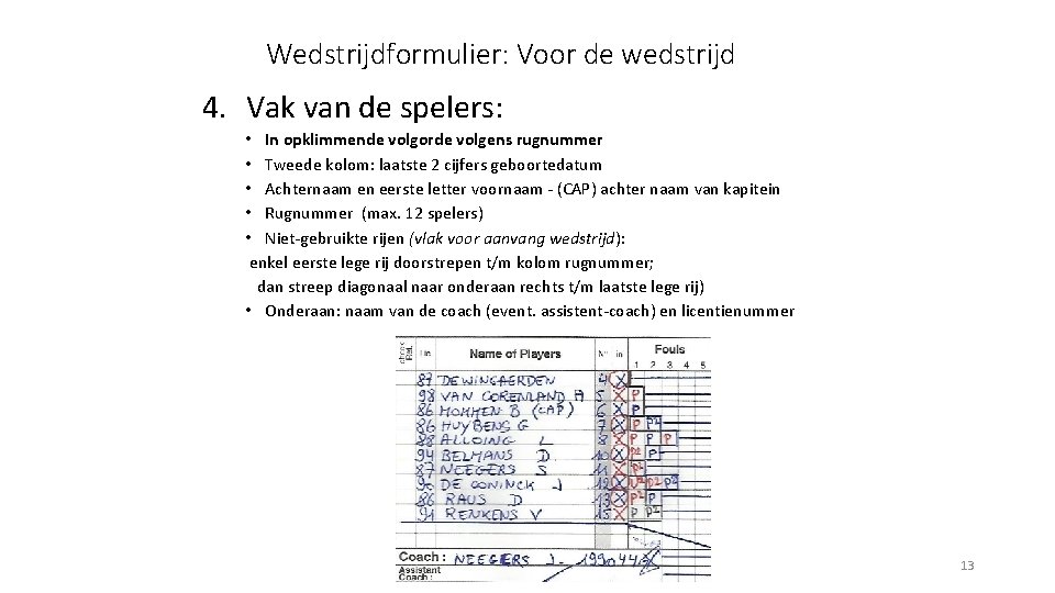 Wedstrijdformulier: Voor de wedstrijd 4. Vak van de spelers: • In opklimmende volgorde volgens