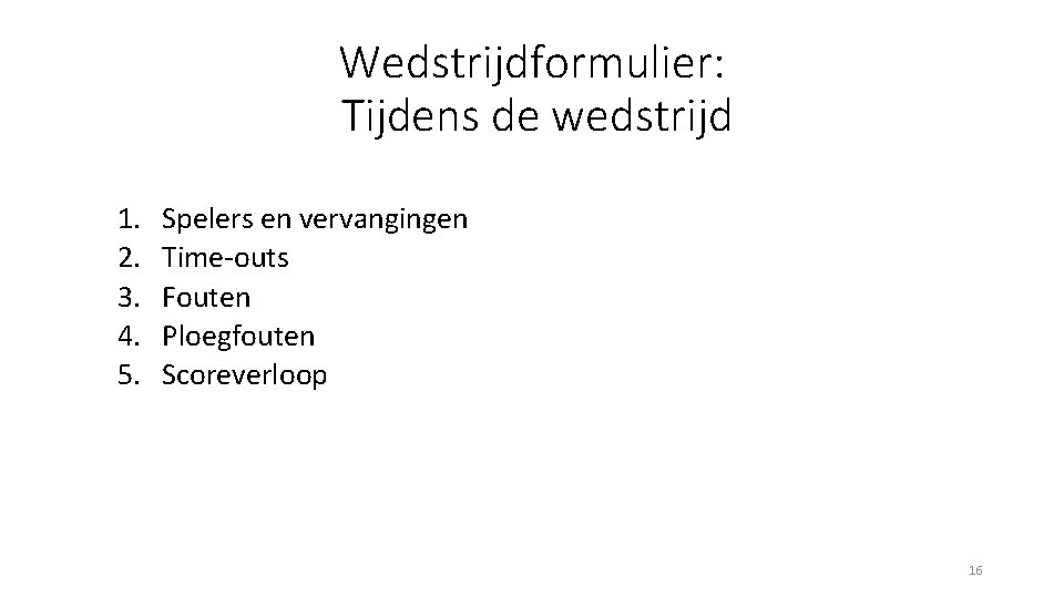 Wedstrijdformulier: Tijdens de wedstrijd 1. 2. 3. 4. 5. Spelers en vervangingen Time-outs Fouten