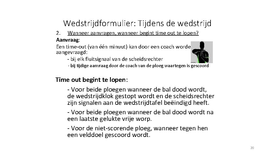 Wedstrijdformulier: Tijdens de wedstrijd 2. Wanneer aanvragen, wanneer begint time out te lopen? Aanvraag: