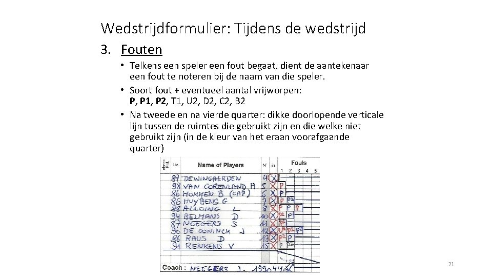 Wedstrijdformulier: Tijdens de wedstrijd 3. Fouten • Telkens een speler een fout begaat, dient