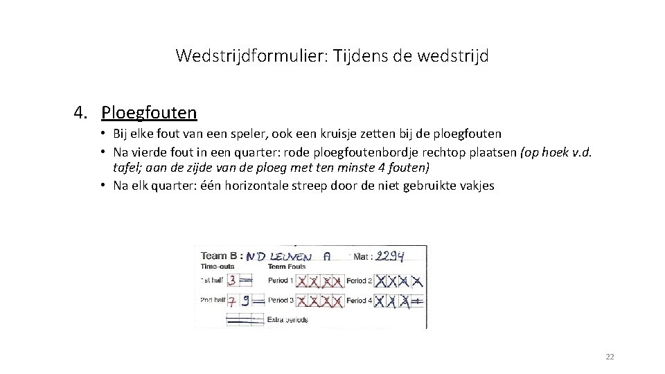 Wedstrijdformulier: Tijdens de wedstrijd 4. Ploegfouten • Bij elke fout van een speler, ook
