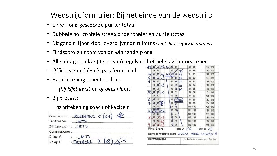 Wedstrijdformulier: Bij het einde van de wedstrijd • Cirkel rond gescoorde puntentotaal • Dubbele