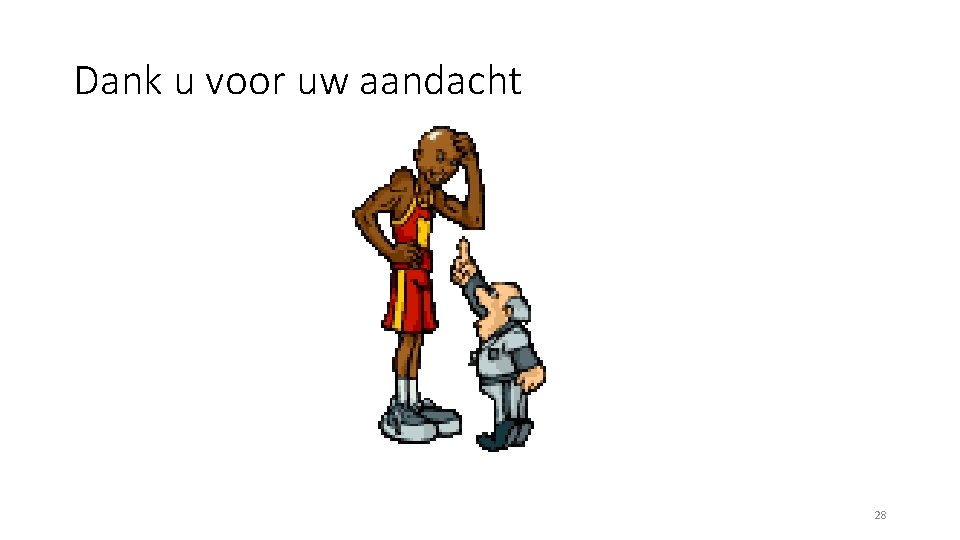 Dank u voor uw aandacht 28 