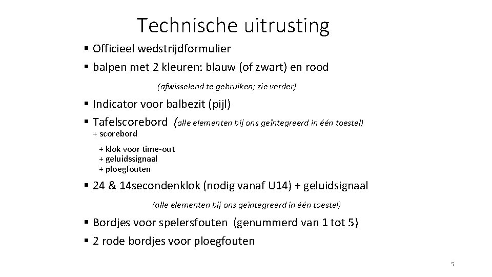 Technische uitrusting § Officieel wedstrijdformulier § balpen met 2 kleuren: blauw (of zwart) en