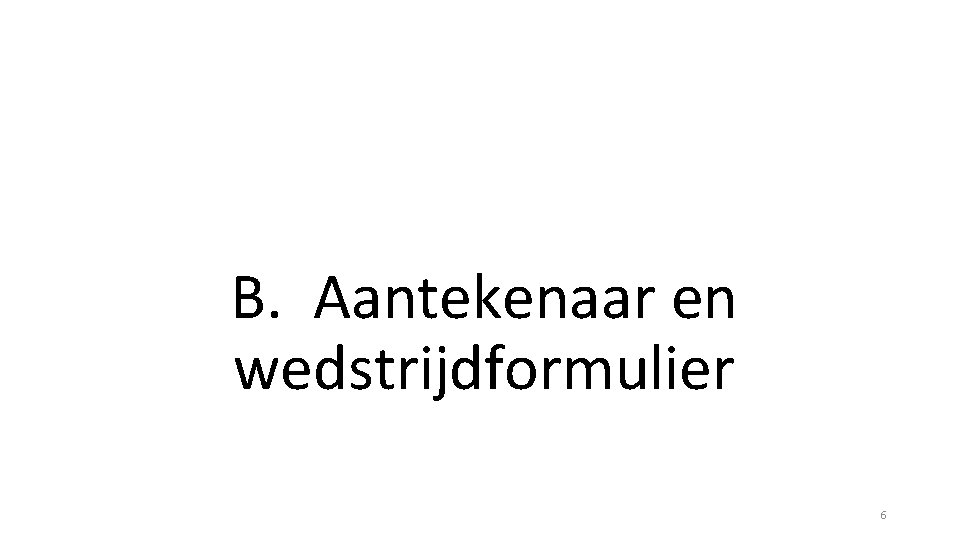 B. Aantekenaar en wedstrijdformulier 6 