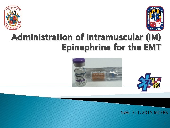 Administration of Intramuscular (IM) Epinephrine for the EMT New 7/1/2015 MCFRS 1 