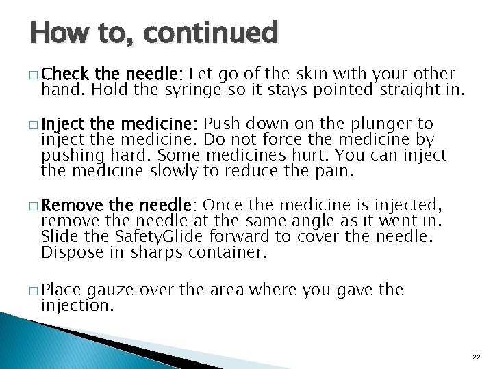 How to, continued � Check the needle: Let go of the skin with your
