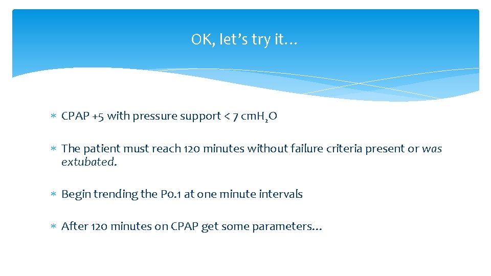 OK, let’s try it… CPAP +5 with pressure support < 7 cm. H 2 OK, let’s try it… CPAP +5 with pressure support < 7 cm. H 2
