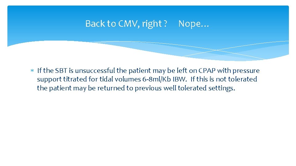 Back to CMV, right ? Nope… If the SBT is unsuccessful the patient may Back to CMV, right ? Nope… If the SBT is unsuccessful the patient may