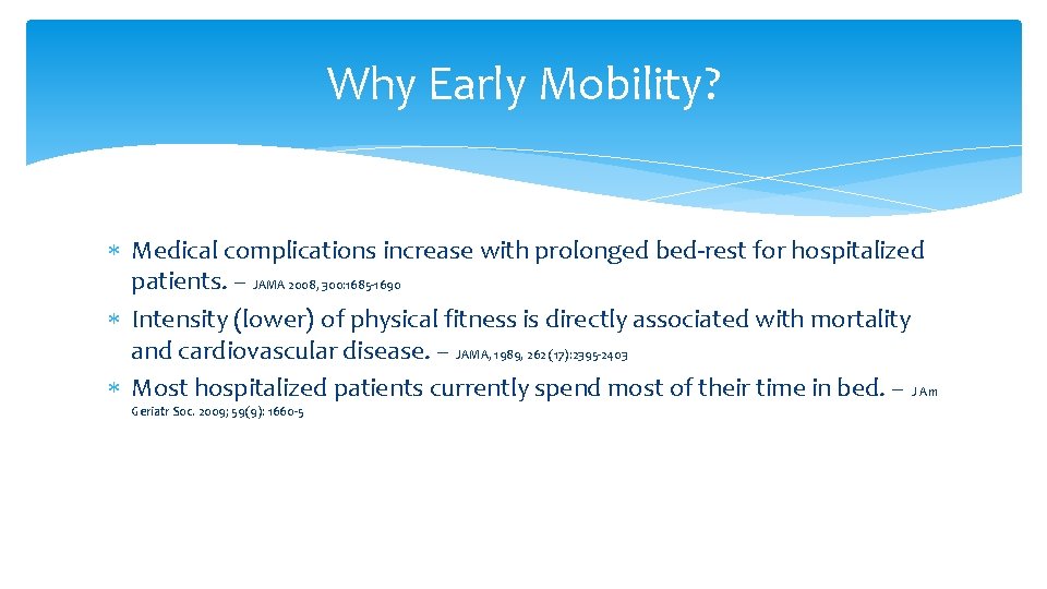 Why Early Mobility? Medical complications increase with prolonged bed-rest for hospitalized patients. – JAMA Why Early Mobility? Medical complications increase with prolonged bed-rest for hospitalized patients. – JAMA
