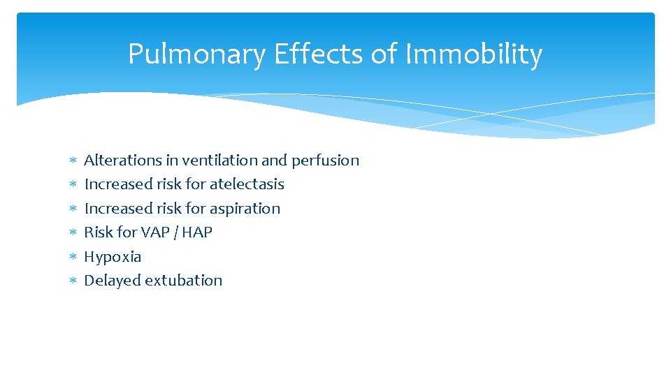 Pulmonary Effects of Immobility Alterations in ventilation and perfusion Increased risk for atelectasis Increased Pulmonary Effects of Immobility Alterations in ventilation and perfusion Increased risk for atelectasis Increased