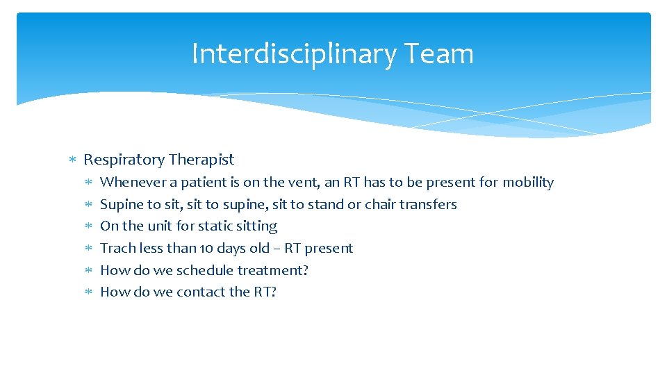 Interdisciplinary Team Respiratory Therapist Whenever a patient is on the vent, an RT has Interdisciplinary Team Respiratory Therapist Whenever a patient is on the vent, an RT has