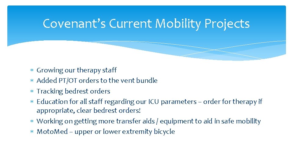 Covenant’s Current Mobility Projects Growing our therapy staff Added PT/OT orders to the vent Covenant’s Current Mobility Projects Growing our therapy staff Added PT/OT orders to the vent