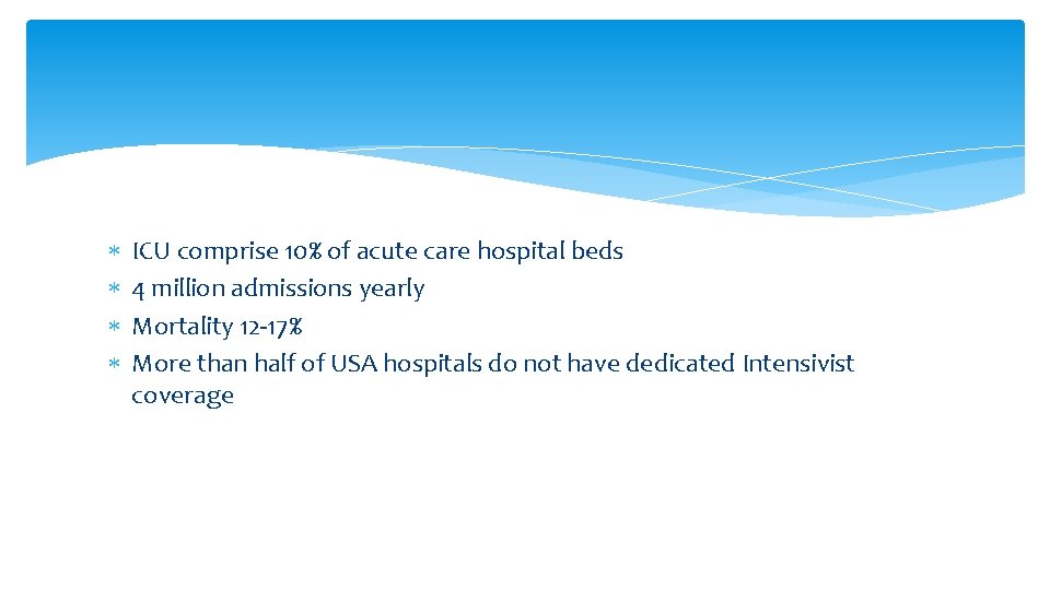 ICU comprise 10% of acute care hospital beds 4 million admissions yearly Mortality ICU comprise 10% of acute care hospital beds 4 million admissions yearly Mortality