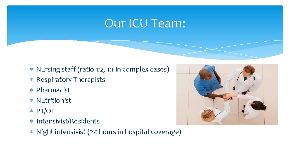 Our ICU Team: Nursing staff (ratio 1: 2, 1: 1 in complex cases) Respiratory Our ICU Team: Nursing staff (ratio 1: 2, 1: 1 in complex cases) Respiratory