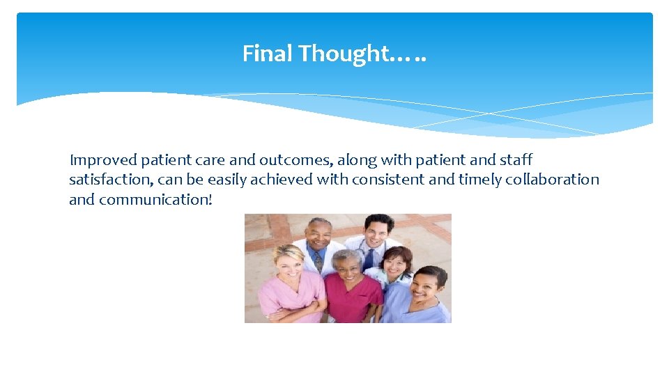 Final Thought…. . Improved patient care and outcomes, along with patient and staff satisfaction, Final Thought…. . Improved patient care and outcomes, along with patient and staff satisfaction,