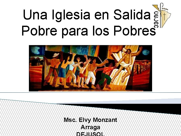 Una Iglesia en Salida, Pobre para los Pobres Msc. Elvy Monzant Arraga 