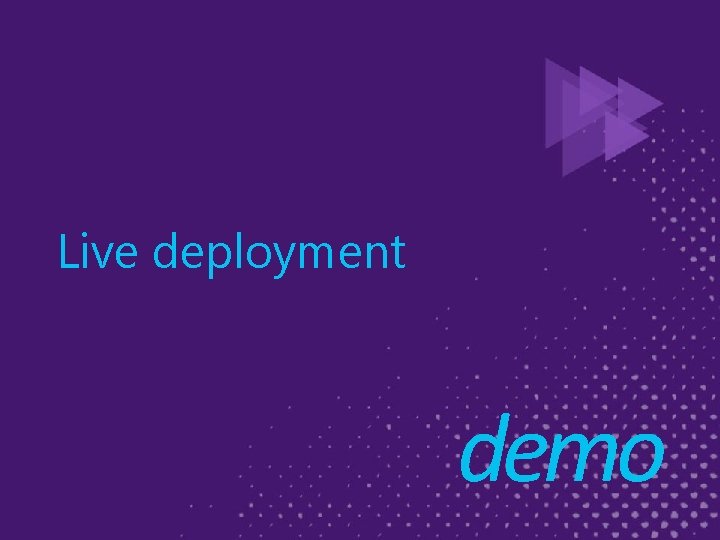 Live deployment demo 