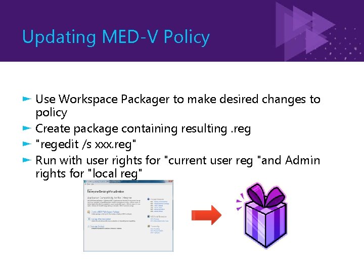 Updating MED-V Policy ► Use Workspace Packager to make desired changes to policy ►