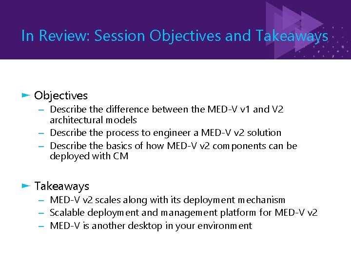 In Review: Session Objectives and Takeaways ► Objectives – Describe the difference between the