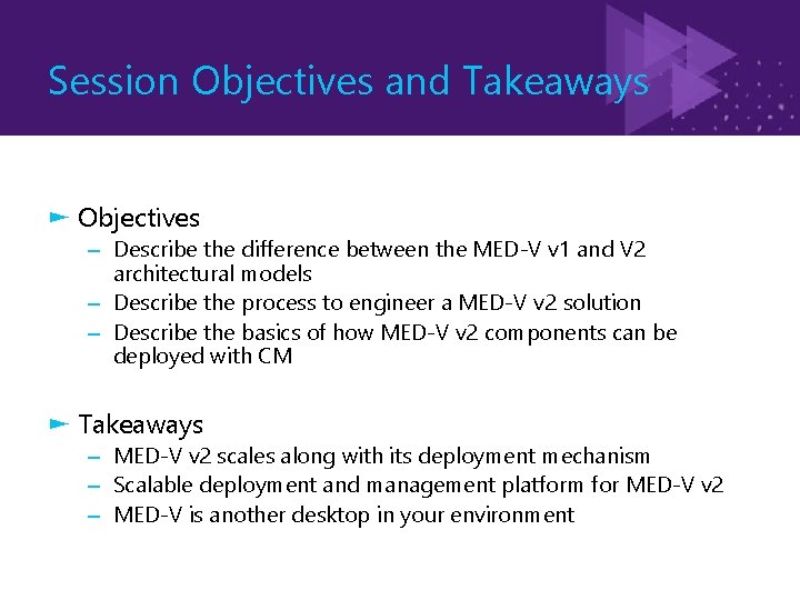 Session Objectives and Takeaways ► Objectives – Describe the difference between the MED-V v