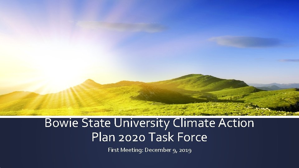Bowie State University Climate Action Plan 2020 Task Force First Meeting: December 9, 2019