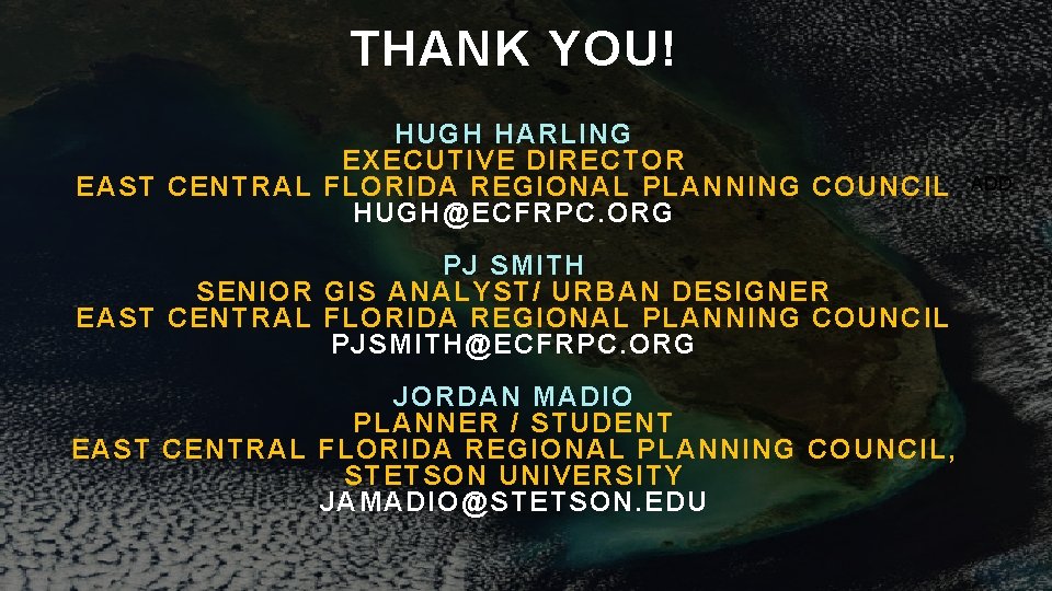 THANK YOU! HUGH HARLING EXECUTIVE DIRECTOR EAST CENTRAL FLORIDA REGIONAL PLANNING COUNCIL HUGH@ECFRPC. ORG