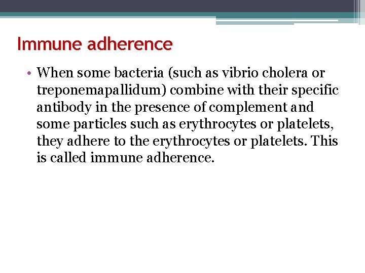 Immune adherence • When some bacteria (such as vibrio cholera or treponemapallidum) combine with