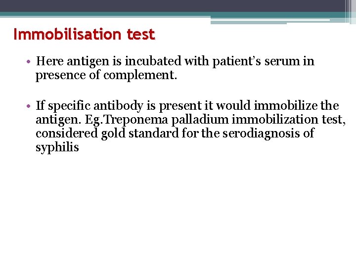 Immobilisation test • Here antigen is incubated with patient’s serum in presence of complement.