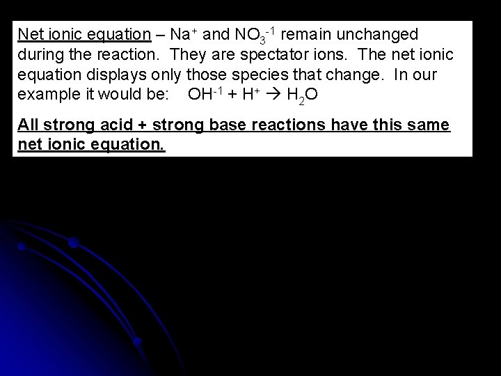 Net ionic equation – Na+ and NO 3 -1 remain unchanged during the reaction.