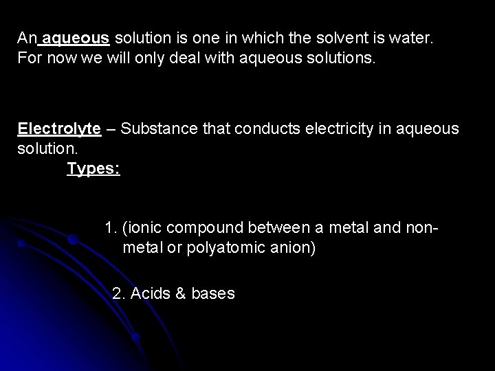 An aqueous solution is one in which the solvent is water. For now we