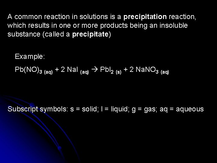 A common reaction in solutions is a precipitation reaction, which results in one or