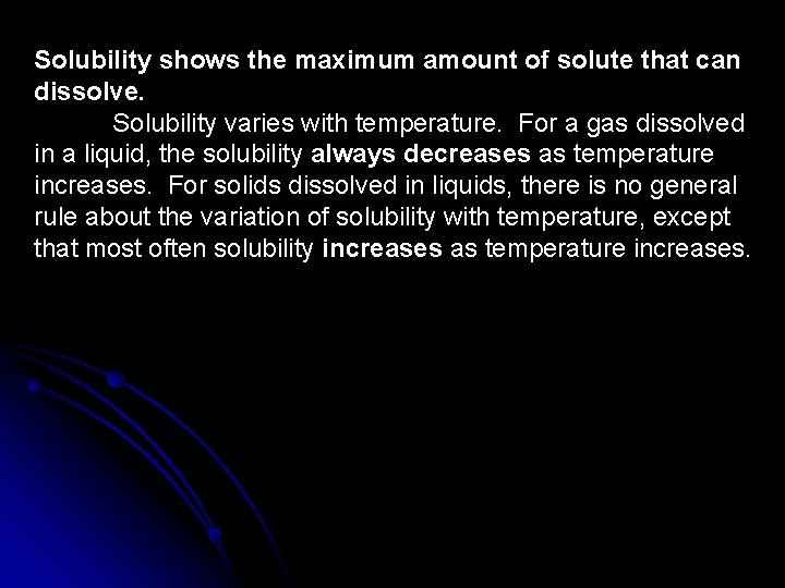 Solubility shows the maximum amount of solute that can dissolve. Solubility varies with temperature.