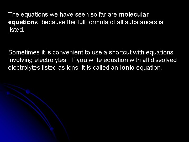 The equations we have seen so far are molecular equations, because the full formula