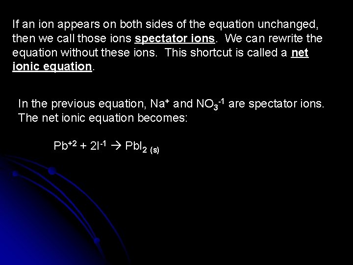 If an ion appears on both sides of the equation unchanged, then we call