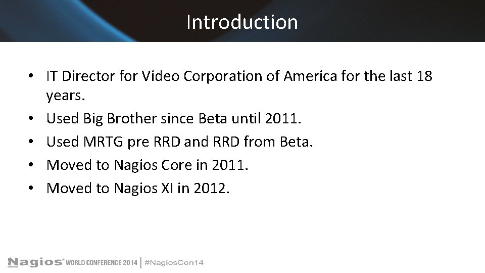 Introduction • IT Director for Video Corporation of America for the last 18 years.