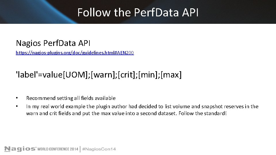 Follow the Perf. Data API Nagios Perf. Data API https: //nagios-plugins. org/doc/guidelines. html#AEN 200