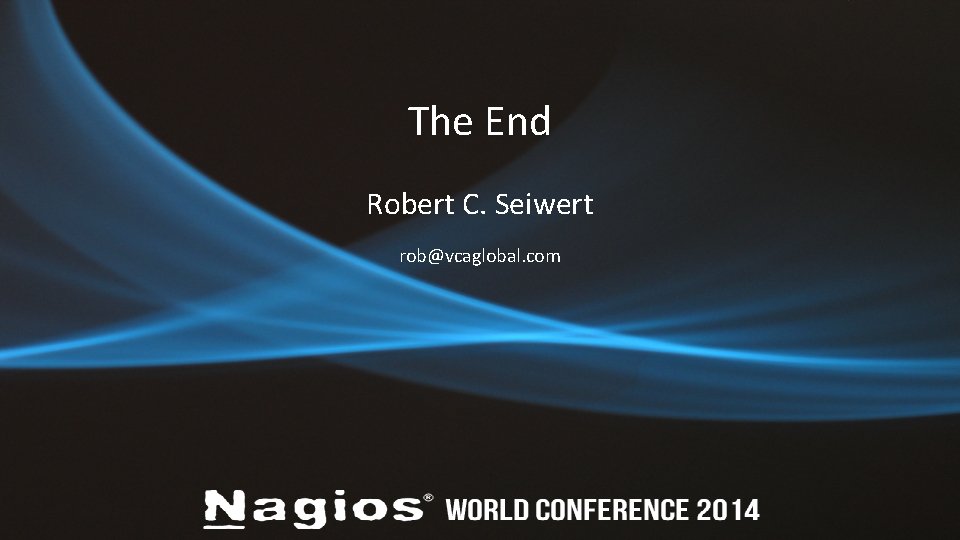 The End Robert C. Seiwert rob@vcaglobal. com 