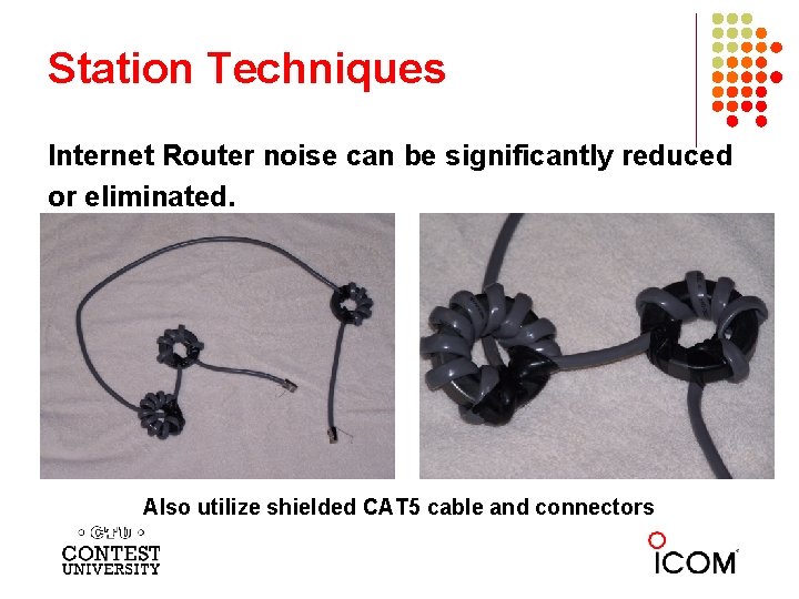 Station Techniques Internet Router noise can be significantly reduced or eliminated. Also utilize shielded