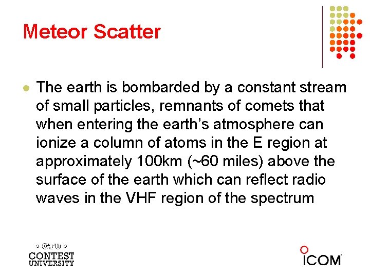 Meteor Scatter l The earth is bombarded by a constant stream of small particles,