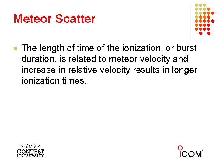 Meteor Scatter l The length of time of the ionization, or burst duration, is