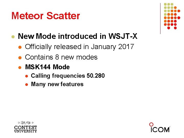 Meteor Scatter l New Mode introduced in WSJT-X l Officially released in January 2017