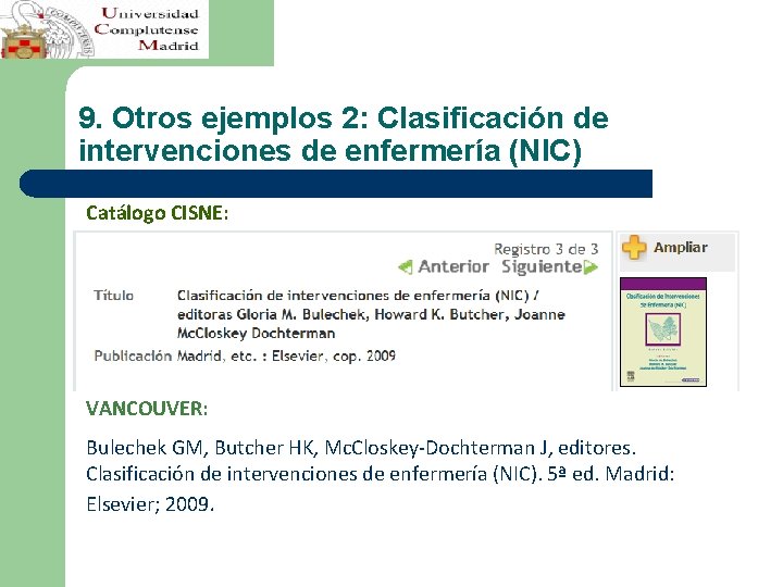 9. Otros ejemplos 2: Clasificación de intervenciones de enfermería (NIC) Catálogo CISNE: VANCOUVER: Bulechek