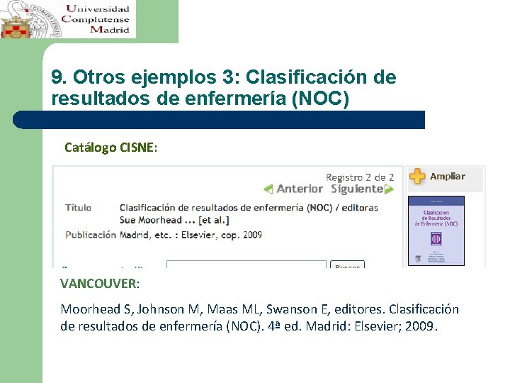 9. Otros ejemplos 3: Clasificación de resultados de enfermería (NOC) Catálogo CISNE: VANCOUVER: Moorhead