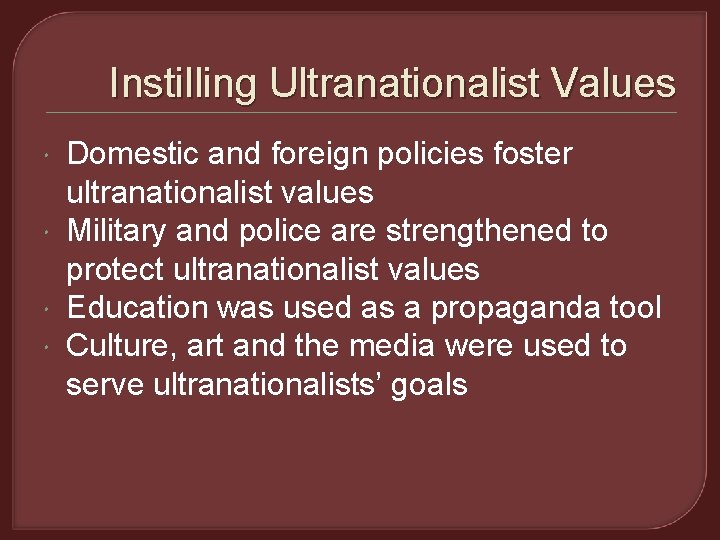 Instilling Ultranationalist Values Domestic and foreign policies foster ultranationalist values Military and police are