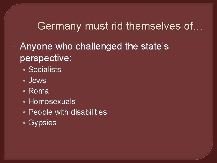 Germany must rid themselves of… Anyone who challenged the state’s perspective: • • •