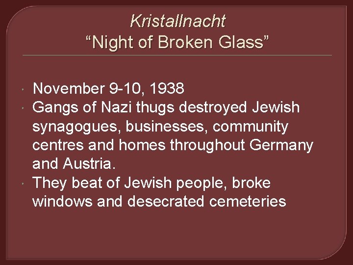 Kristallnacht “Night of Broken Glass” November 9 -10, 1938 Gangs of Nazi thugs destroyed