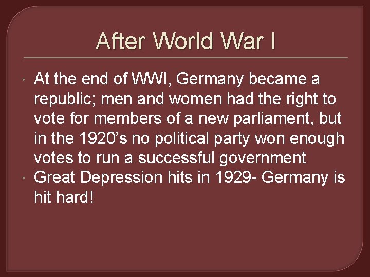 After World War I At the end of WWI, Germany became a republic; men