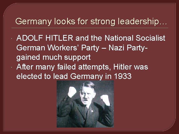 Germany looks for strong leadership… ADOLF HITLER and the National Socialist German Workers’ Party