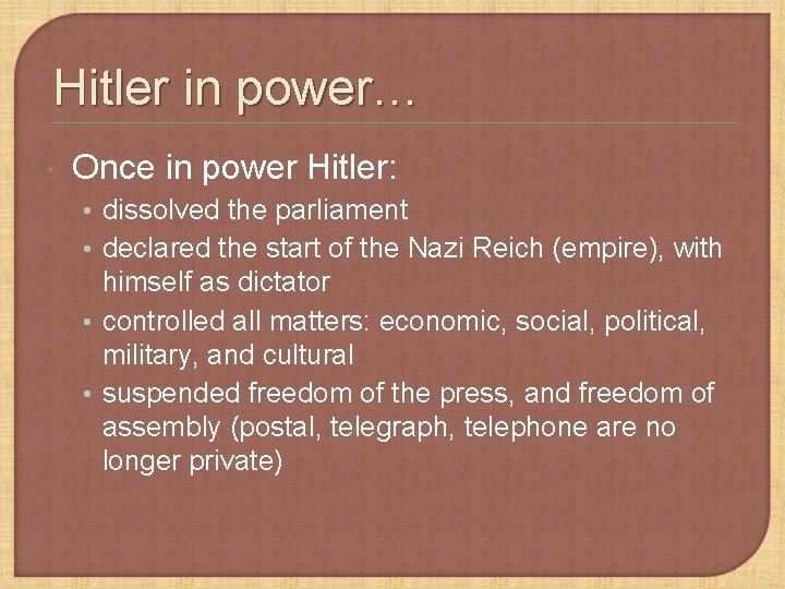 Hitler in power… Once in power Hitler: • dissolved the parliament • declared the